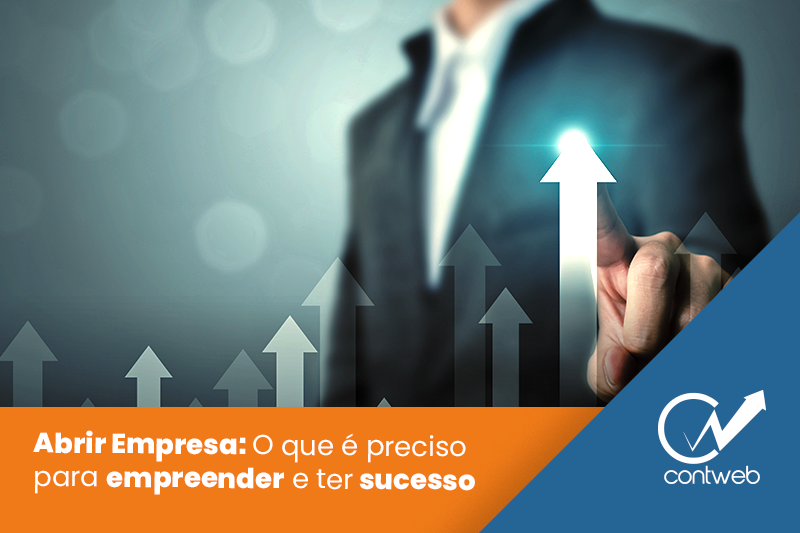 Abrir Empresa: O que é preciso para empreender e ter sucesso